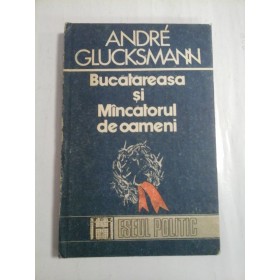 BUCATAREASA  SI  MANCATORUL  DE  OAMENI  -  ANDRE  GLUCKSMANN 